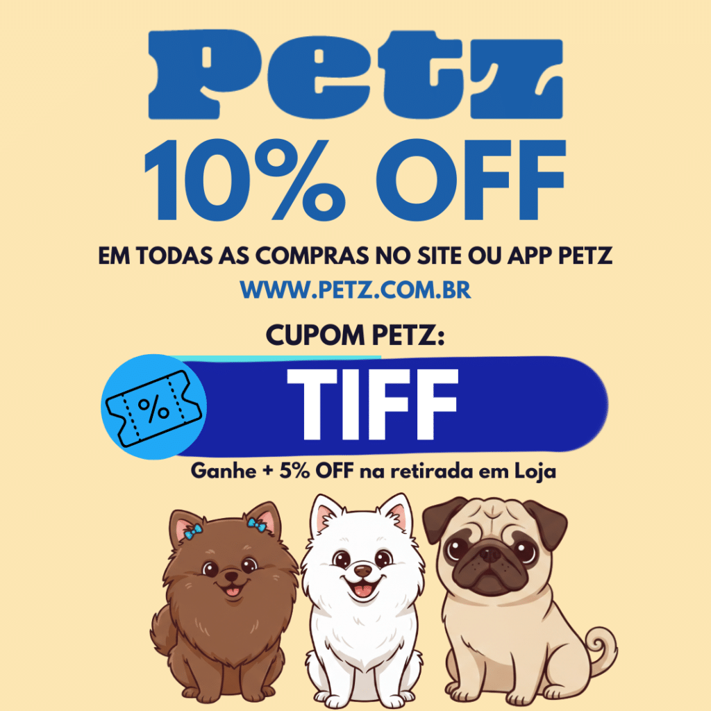 cupom de desconto petz é TIFF
